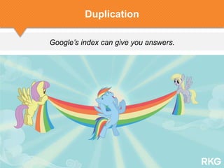 Google’s index can give you answers.
Duplication
 