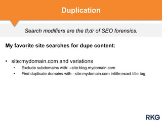 Search modifiers are the tl;dr of SEO forensics.
Duplication
My favorite site searches for dupe content:
• site:mydomain.c...