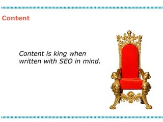 Content




    Content is king when
    written with SEO in mind.
 