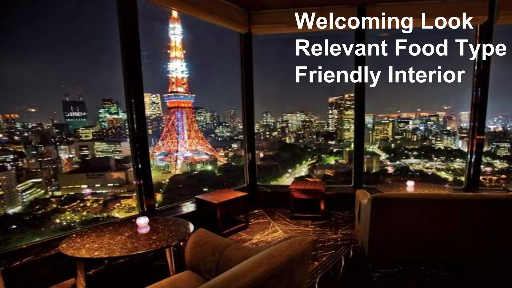 Welcoming Look
Relevant Food Type
Friendly Interior
 