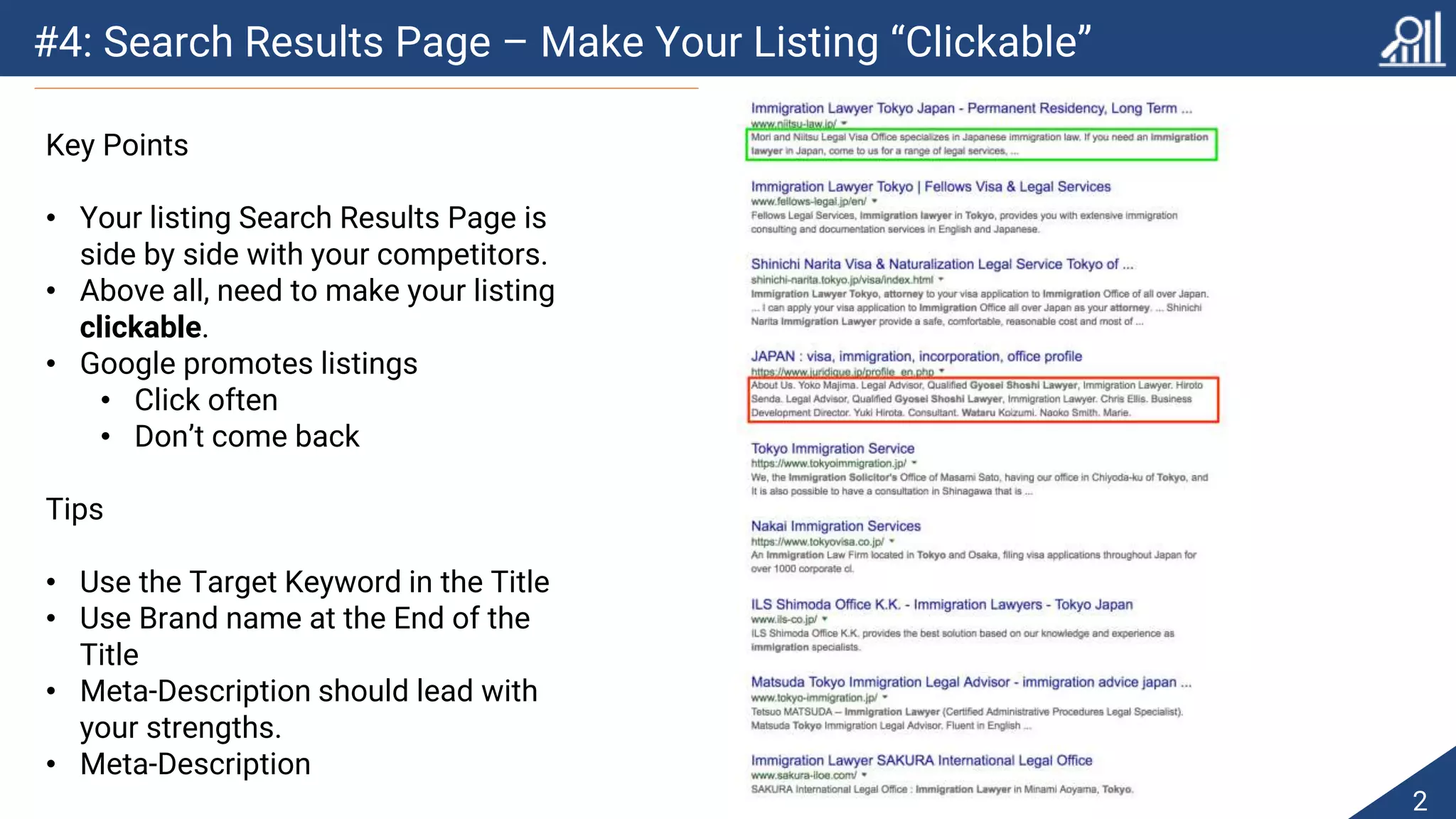 #4: Search Results Page – Make Your Listing “Clickable”
2
Key Points
• Your listing Search Results Page is
side by side with your competitors.
• Above all, need to make your listing
clickable.
• Google promotes listings
• Click often
• Don’t come back
Tips
• Use the Target Keyword in the Title
• Use Brand name at the End of the
Title
• Meta-Description should lead with
your strengths.
• Meta-Description
 