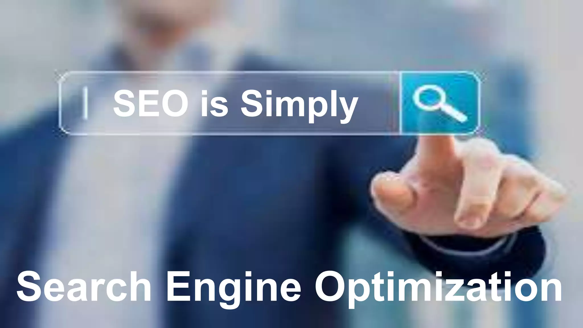 SEO is Simply
Search Engine Optimization
 