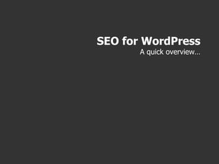SEO for WordPress A quick overview… 