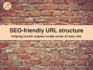 SEO-friendly URL structure
helping search engines make sense of your site

 