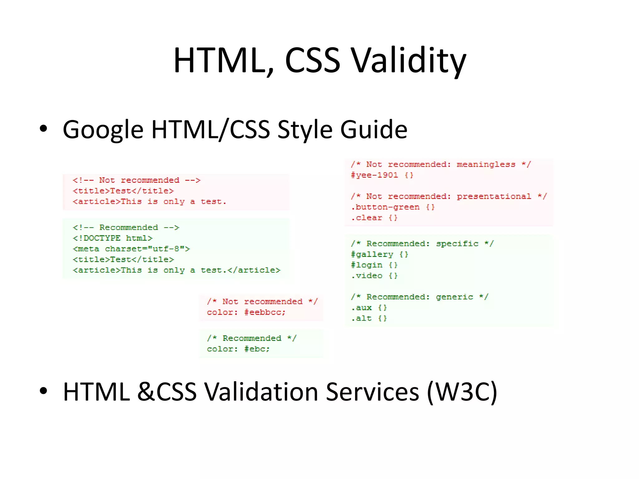 HTML, CSS Validity
• Google HTML/CSS Style Guide




• HTML &CSS Validation Services (W3C)
 