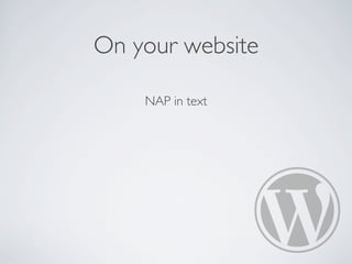 On your website
NAP in text
 