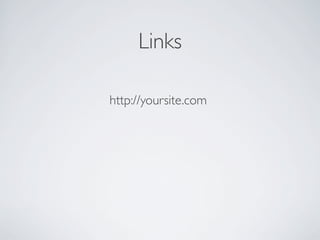 Links
http://yoursite.com
 
