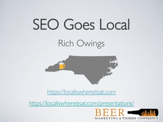 SEO Goes Local
Rich Owings
https://localiswhereitsat.com
https://localiswhereitsat.com/presentations/
 
