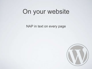 On your website
NAP in text on every page
 