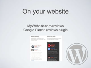 On your website
MyWebsite.com/reviews
Google Places reviews plugin
 
