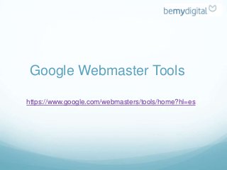 Google Webmaster Tools

https://www.google.com/webmasters/tools/home?hl=es
 