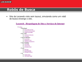 Robôs de Busca Site da Locaweb visto sem layout, simulando como um robô de busca enxerga o site. 