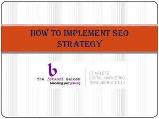 How to Implement SEO
Strategy
 
