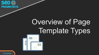 Overview of Page
Template Types
Templates
 
