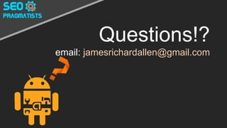 Questions!?
email: jamesrichardallen@gmail.com
 
