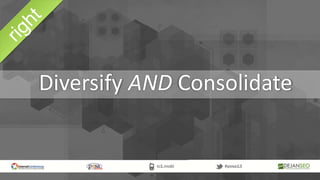 Diversify AND Consolidate
 