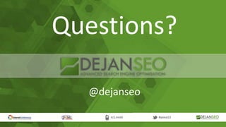 Questions?
@dejanseo
 