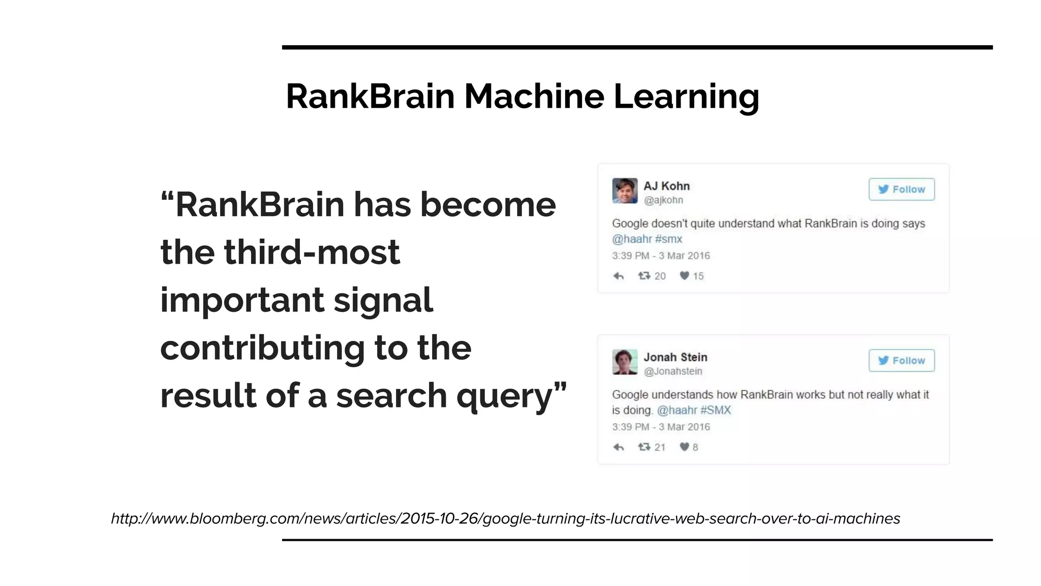 RankBrain Machine Learning
“RankBrain has become
the third-most
important signal
contributing to the
result of a search query”
 