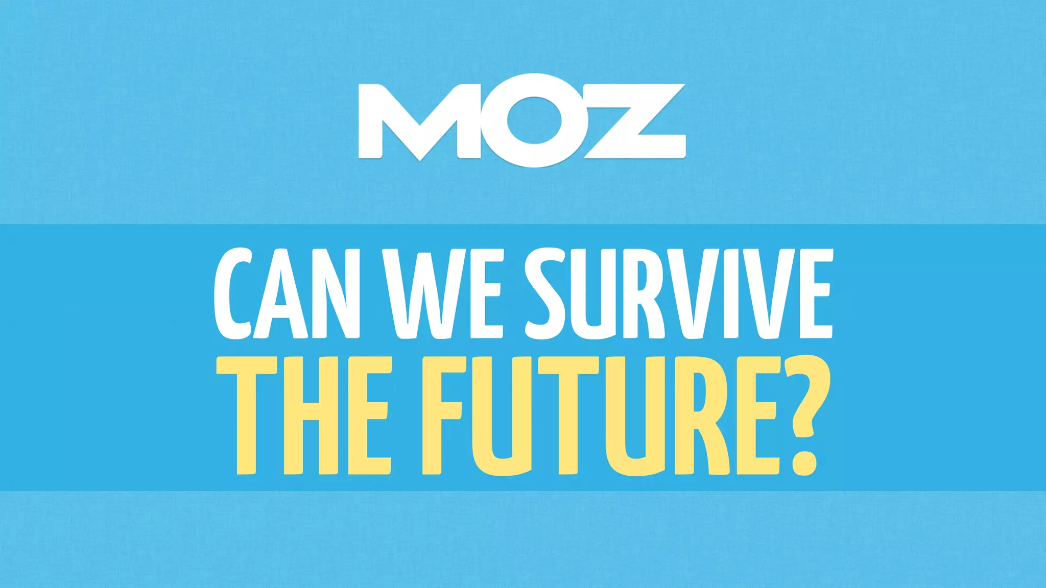 CANWESURVIVE
THEFUTURE?
 