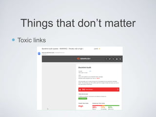  Toxic links
Things that don’t matter
 