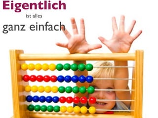 Eigentlich
    ist alles

ganz einfach
 