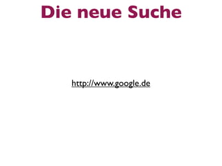 Die neue Suche


   http://www.google.de
 