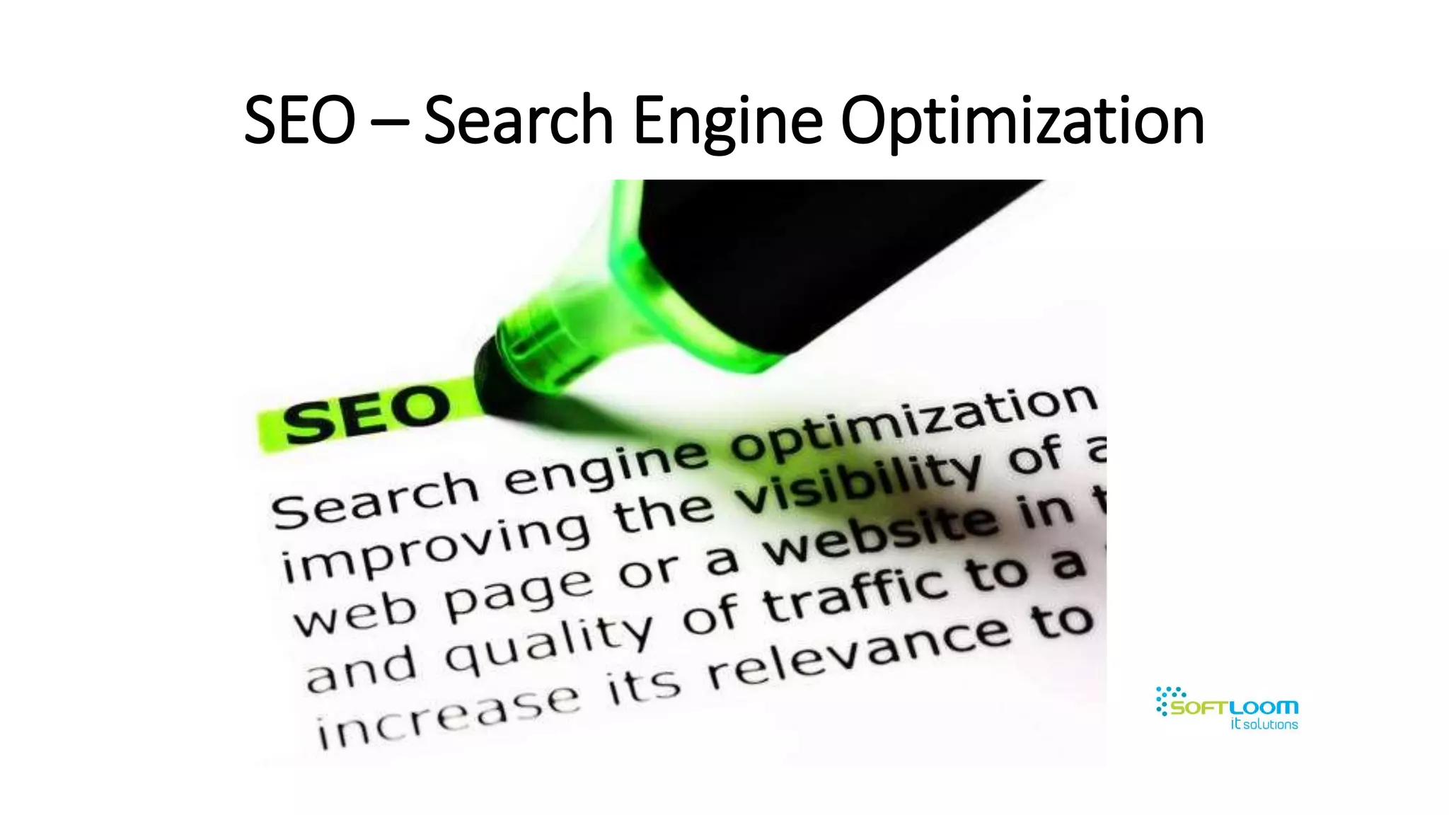 SEO – Search Engine Optimization
 