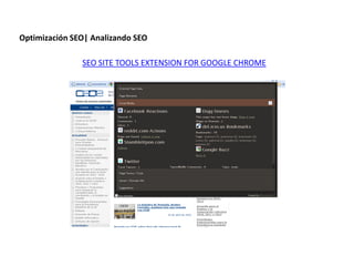 Optimización SEO| Analizando SEO

               SEO SITE TOOLS EXTENSION FOR GOOGLE CHROME




                Redacción 2.0 | La importancia del posicionamiento natural y   la difusión social
 