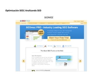 Optimización SEO| Analizando SEO

                                               SEOMOZ




                Redacción 2.0 | La importancia del posicionamiento natural y   la difusión social
 