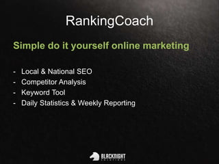 RankingCoach
Simple do it yourself online marketing
- Local & National SEO
- Competitor Analysis
- Keyword Tool
- Daily Statistics & Weekly Reporting
 