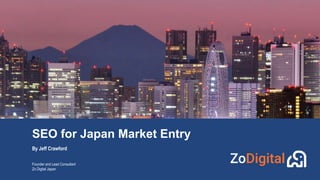 SEO for Japan Market Entry
By Jeff Crawford
Founder and Lead Consultant
Zo Digital Japan
 