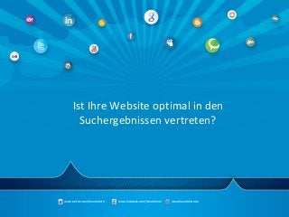 www.twitter.com/founduhere www.facebook.com/founduhere www.founduhere.de
Ist Ihre Website optimal in den
Suchergebnissen vertreten?
 