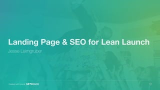 Landing Page & SEO for Lean Launch
Jesse Leimgruber
Created with love at
 