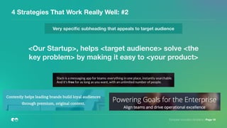 4 Strategies That Work Really Well: #2
European Innovation Academy | Page 16
Very speciﬁc subheading that appeals to target audience
<Our Startup>, helps <target audience> solve <the
key problem> by making it easy to <your product>
 