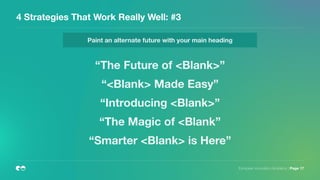 4 Strategies That Work Really Well: #3
European Innovation Academy | Page 17
Paint an alternate future with your main heading
“The Future of <Blank>”
“<Blank> Made Easy”
“Introducing <Blank>”
“The Magic of <Blank”
“Smarter <Blank> is Here”
 