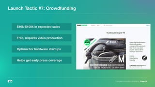 Launch Tactic #7: Crowdfunding
European Innovation Academy | Page 26
$10k-$100k in expected sales
Free, requires video production
Optimal for hardware startups
Helps get early press coverage
 