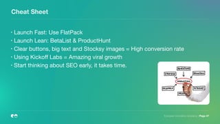 European Innovation Academy | Page 47
Cheat Sheet
• Launch Fast: Use FlatPack

• Launch Lean: BetaList & ProductHunt

• Clear buttons, big text and Stocksy images = High conversion rate

• Using Kickoﬀ Labs = Amazing viral growth

• Start thinking about SEO early, it takes time.
 