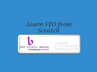 Learn SEO from
Scratch
 