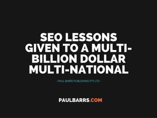 6 SEO LESSONS Given to A Multi-Billion Dollar multi-national.