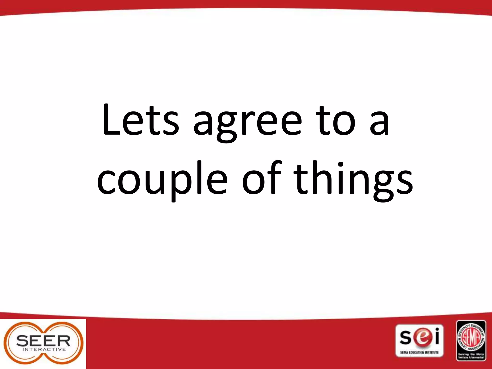 Lets agree to a
couple of things
 