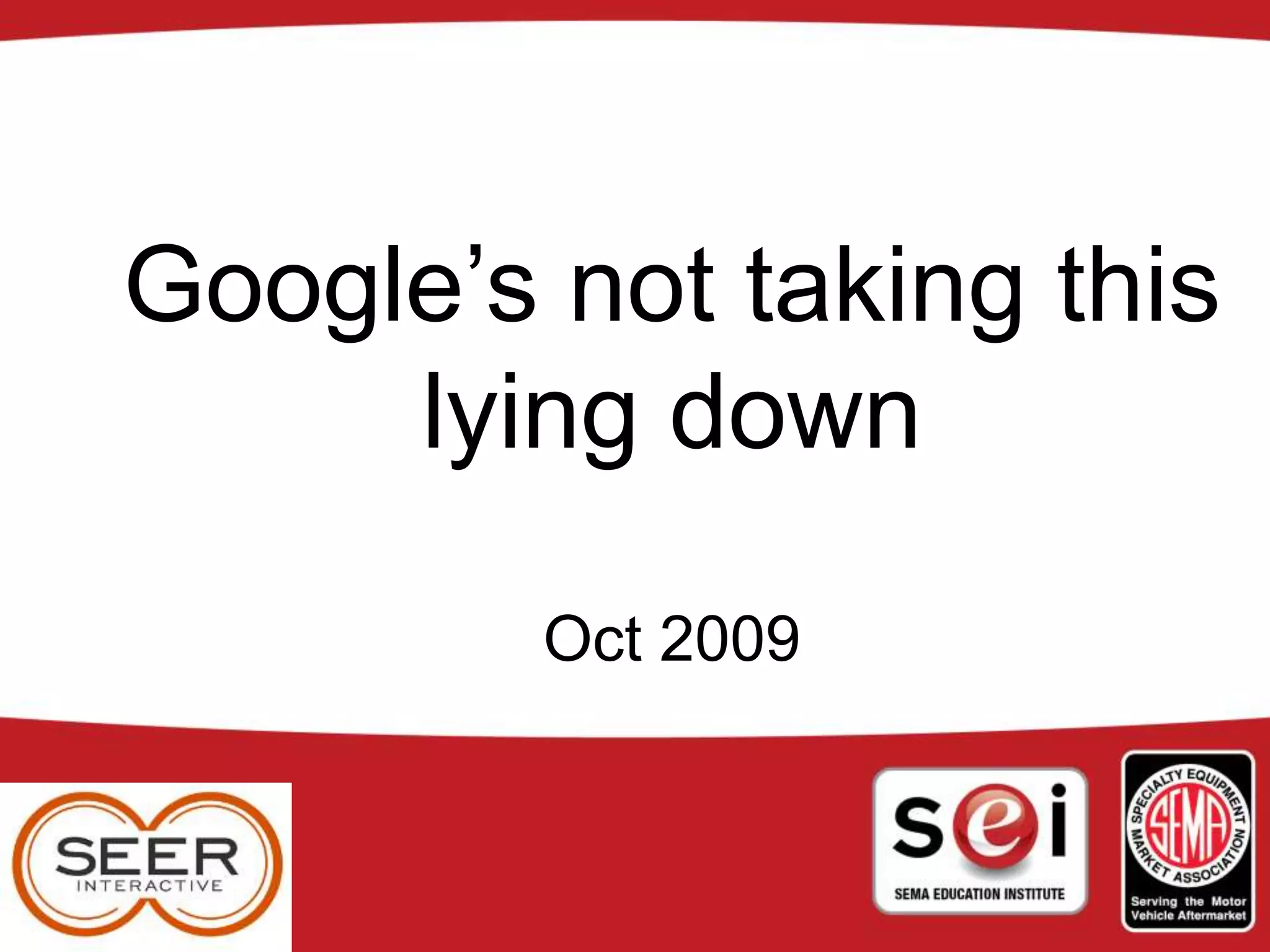 Google’s not taking this
lying down
Oct 2009
 