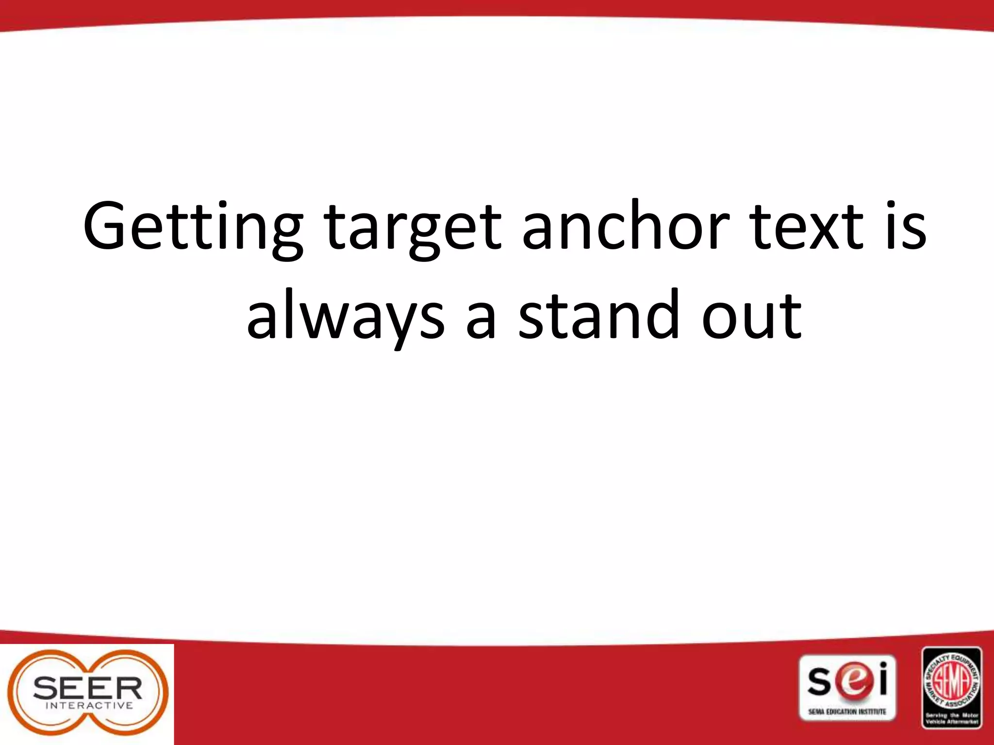 Getting target anchor text is
always a stand out
 