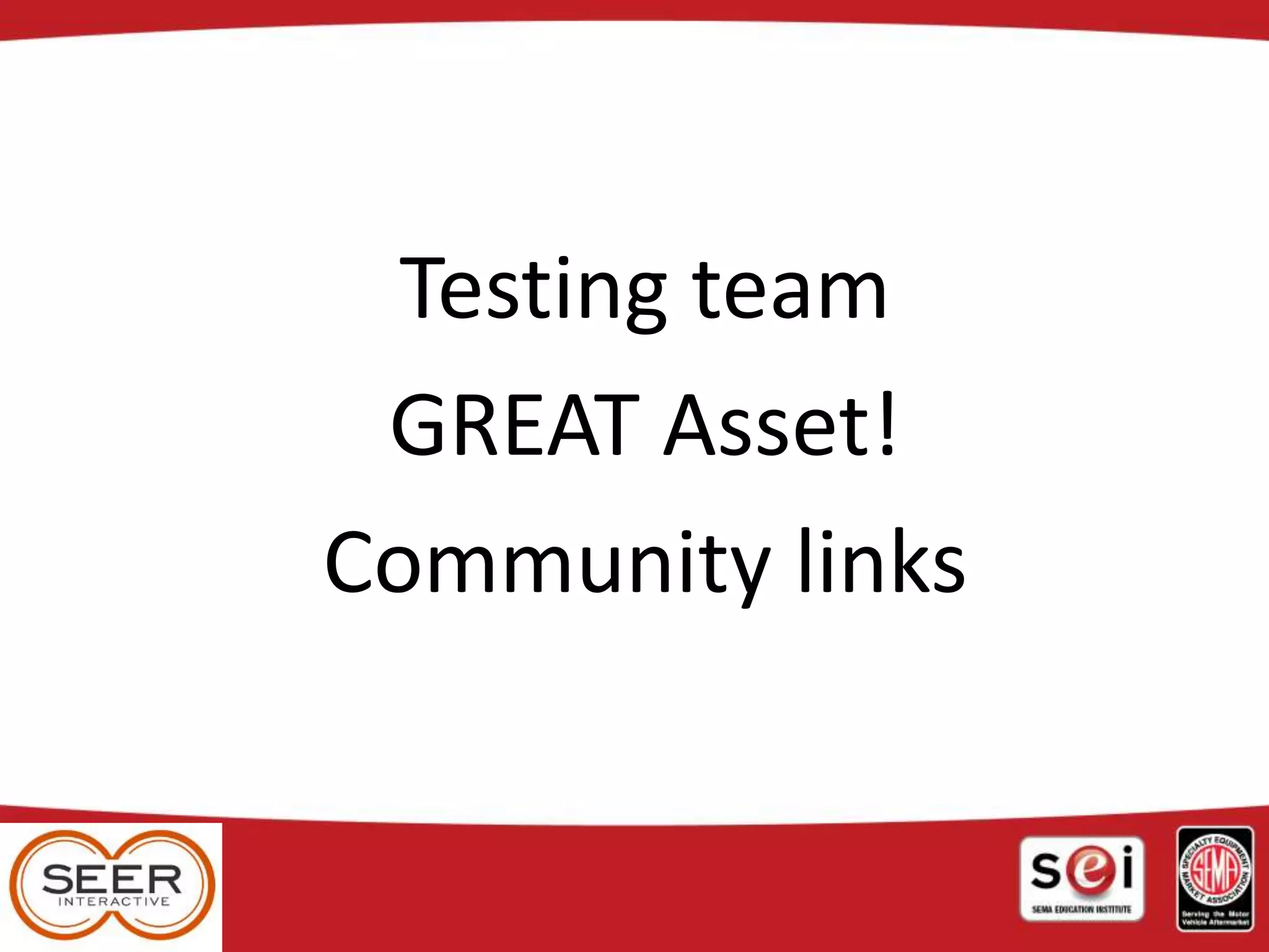 Testing team
GREAT Asset!
Community links
 