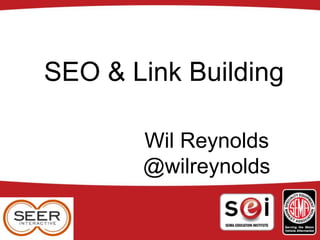 SEO & Link Building
Wil Reynolds
@wilreynolds
 