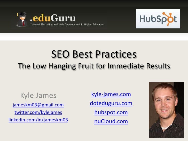 SEO Best PracticesThe Low Hanging Fruit for Immediate Results<br />Kyle James<br />jameskm03@gmail.com<br />twitter.com/ky...