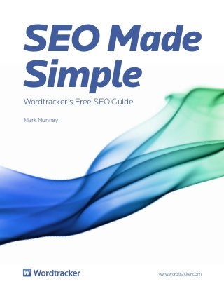 SEO Made
Simple
Wordtracker’s Free SEO Guide

Mark Nunney




                               www.wordtracker.com
 