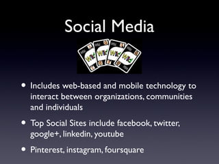 Social Media


• Includes web-based and mobile technology to
  interact between organizations, communities
  and individua...