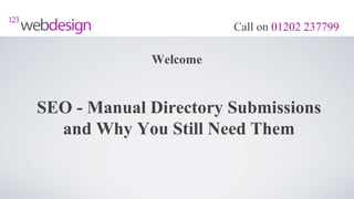 Call on 01202 237799

             Welcome


SEO - Manual Directory Submissions
  and Why You Still Need Them
 