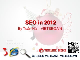 SEO in 2012SEO in 2012
By Tuấn Hà – VIETSEO.VN
 