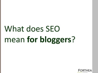 What does SEO
mean for bloggers?
 